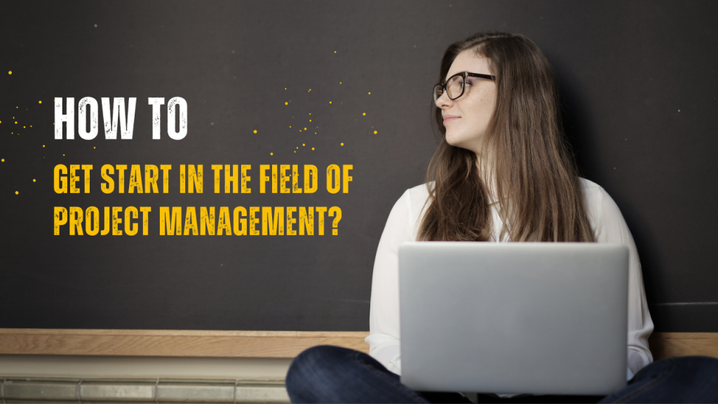 How To Get Start In The Field Of Project Management?